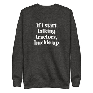 The Tractor Mugs Store Charcoal Heather / S If I Start Talking Tractors, Buckle Up | Unisex Premium Sweatshirt Quality Farmers Merch