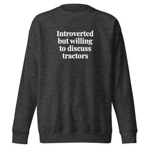 The Tractor Mugs Store Charcoal Heather / S Introverted But Willing To Discuss Tractors | Unisex Premium Sweatshirt Quality Farmers Merch