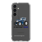 The Tractor Mugs Store Clear Case for Samsung® Samsung Galaxy S24 Plus If She Ain't Blue | Clear Case for Samsung® Quality Farmers Merch