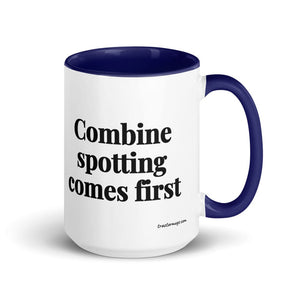 The Tractor Mugs Store Dark Blue Combine Spotting Comes First | 15 oz Mug with Color Inside Quality Farmers Merch