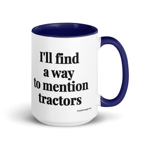The Tractor Mugs Store Dark Blue I'll Find a Way to Mention Tractors | 15 oz Mug with Color Inside Quality Farmers Merch