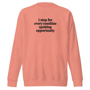The Tractor Mugs Store Dusty Rose / S I Stop for Every Combine Spotting Opportunity | Unisex Premium Sweatshirt Quality Farmers Merch