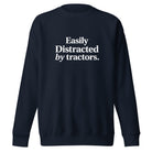 The Tractor Mugs Store Easily Distracted by Tractors | Unisex Premium Sweatshirt Quality Farmers Merch