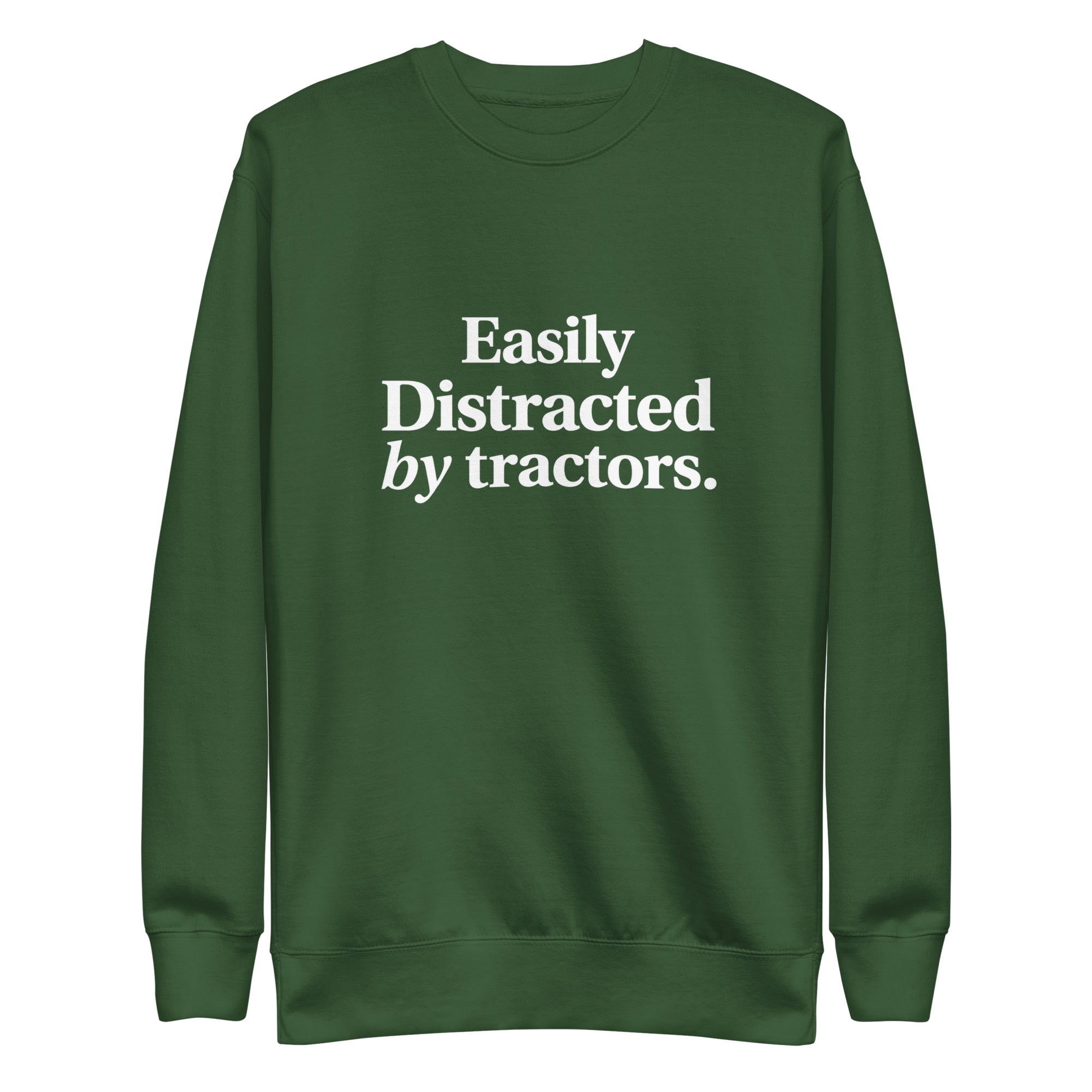 The Tractor Mugs Store Forest Green / S Easily Distracted by Tractors | Unisex Premium Sweatshirt Quality Farmers Merch