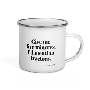 The Tractor Mugs Store Give Me Five Minutes. I'll Mention Tractors. | Enamel Mug Quality Farmers Merch