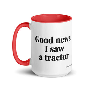 The Tractor Mugs Store Good News. I Saw A Tractor | 15 oz Mug with Color Inside Quality Farmers Merch