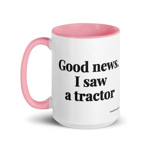 The Tractor Mugs Store Good News. I Saw A Tractor | 15 oz Mug with Color Inside Quality Farmers Merch