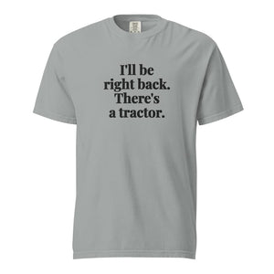 The Tractor Mugs Store Granite / S I'll Be Right Back. There's a Tractor. | Unisex Premium T-shirt Quality Farmers Merch