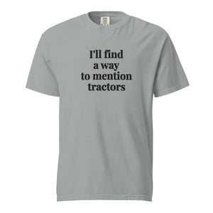 The Tractor Mugs Store Granite / S I'll Find a Way to Mention Tractors | Unisex Premium T-shirt Quality Farmers Merch