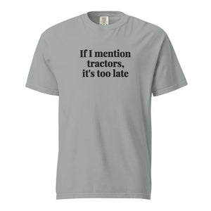 The Tractor Mugs Store Granite / S If I Mention Tractors, It's Too Late | Unisex Premium T-shirt Quality Farmers Merch
