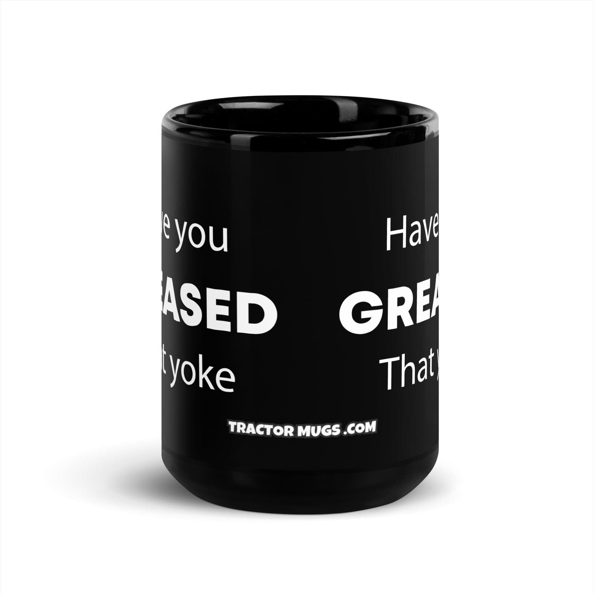 The Tractor Mugs Store Have You Greased That Yoke | Black Glossy Mug Quality Farmers Merch