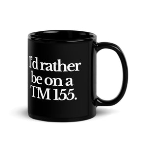 The Tractor Mugs Store I'D RATHER BE ON A TM 155 | Black Glossy Mug Quality Farmers Merch