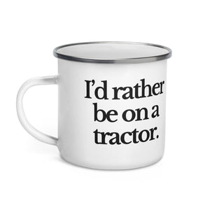 The Tractor Mugs Store I'D RATHER BE ON A TRACTOR | Enamel Mug Quality Farmers Merch