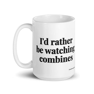 The Tractor Mugs Store I'd Rather Be Watching Combines | White Glossy Mug Quality Farmers Merch