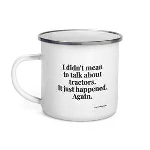 The Tractor Mugs Store I Didn't Mean to Talk About Tractors. It Just Happened. Again. | Enamel Mug Quality Farmers Merch