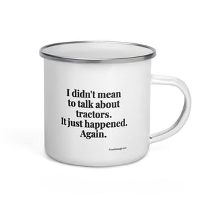The Tractor Mugs Store I Didn't Mean to Talk About Tractors. It Just Happened. Again. | Enamel Mug Quality Farmers Merch