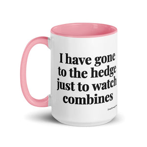 The Tractor Mugs Store I Have Gone to the Hedge Just to Watch Combines | 15 oz Mug with Color Inside Quality Farmers Merch