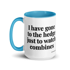 The Tractor Mugs Store I Have Gone to the Hedge Just to Watch Combines | 15 oz Mug with Color Inside Quality Farmers Merch