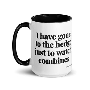 The Tractor Mugs Store I Have Gone to the Hedge Just to Watch Combines | 15 oz Mug with Color Inside Quality Farmers Merch