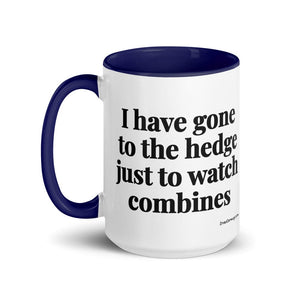 The Tractor Mugs Store I Have Gone to the Hedge Just to Watch Combines | 15 oz Mug with Color Inside Quality Farmers Merch