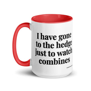 The Tractor Mugs Store I Have Gone to the Hedge Just to Watch Combines | 15 oz Mug with Color Inside Quality Farmers Merch