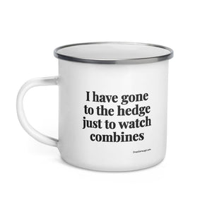 The Tractor Mugs Store I Have Gone to the Hedge Just to Watch Combines | Enamel Mug Quality Farmers Merch