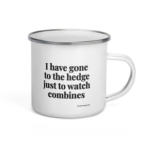 The Tractor Mugs Store I Have Gone to the Hedge Just to Watch Combines | Enamel Mug Quality Farmers Merch