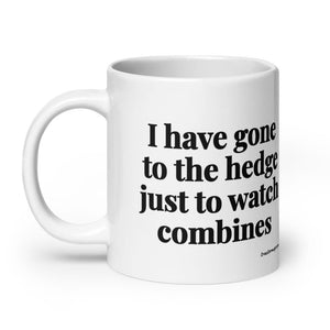 The Tractor Mugs Store I Have Gone to the Hedge Just to Watch Combines | White Glossy Mug Quality Farmers Merch