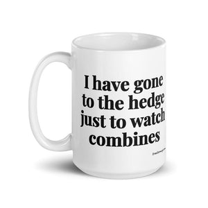 The Tractor Mugs Store I Have Gone to the Hedge Just to Watch Combines | White Glossy Mug Quality Farmers Merch