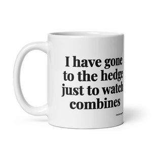 The Tractor Mugs Store I Have Gone to the Hedge Just to Watch Combines | White Glossy Mug Quality Farmers Merch