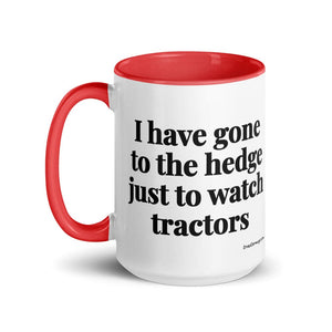 The Tractor Mugs Store I Have Gone to the Hedge Just to Watch Tractors | 15 oz Mug with Color Inside Quality Farmers Merch
