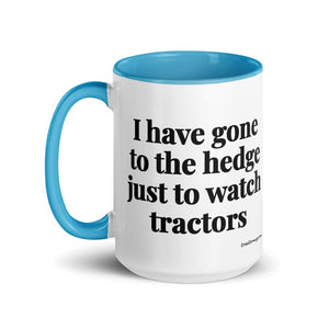 The Tractor Mugs Store I Have Gone to the Hedge Just to Watch Tractors | 15 oz Mug with Color Inside Quality Farmers Merch