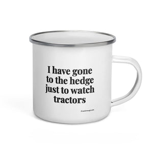 The Tractor Mugs Store I Have Gone to the Hedge Just to Watch Tractors | Enamel Mug Quality Farmers Merch