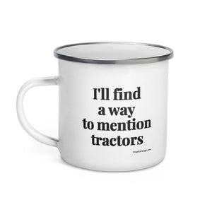 The Tractor Mugs Store I'll Find a Way to Mention Tractors | Enamel Mug Quality Farmers Merch