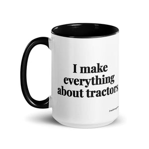 The Tractor Mugs Store I Make Everything About Tractors | 15 oz Mug with Color Inside Quality Farmers Merch