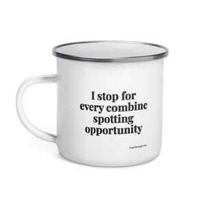 The Tractor Mugs Store I Stop for Every Combine Spotting Opportunity | Enamel Mug Quality Farmers Merch