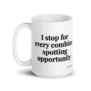 The Tractor Mugs Store I Stop for Every Combine Spotting Opportunity | White Glossy Mug Quality Farmers Merch