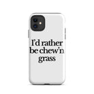 The Tractor Mugs Store iPhone 11 I'D RATHER BE CHEW'N GRASS | Tough Case for iPhone® Quality Farmers Merch