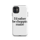 The Tractor Mugs Store iPhone 11 I'D RATHER BE CHOPPIN MAIZE | Tough Case for iPhone® Quality Farmers Merch