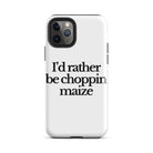 The Tractor Mugs Store iPhone 11 Pro I'D RATHER BE CHOPPIN MAIZE | Tough Case for iPhone® Quality Farmers Merch