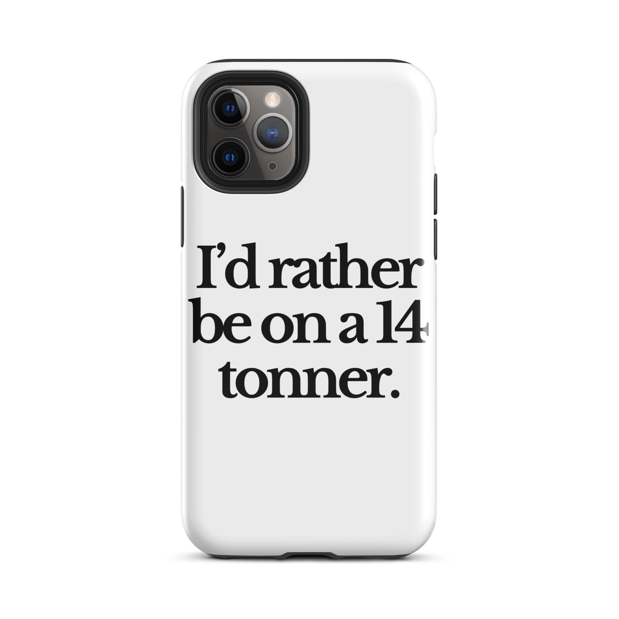 The Tractor Mugs Store iPhone 11 Pro I'D RATHER BE ON A 14 TONNER | Tough Case for iPhone® Quality Farmers Merch