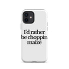 The Tractor Mugs Store iPhone 12 I'D RATHER BE CHOPPIN MAIZE | Tough Case for iPhone® Quality Farmers Merch