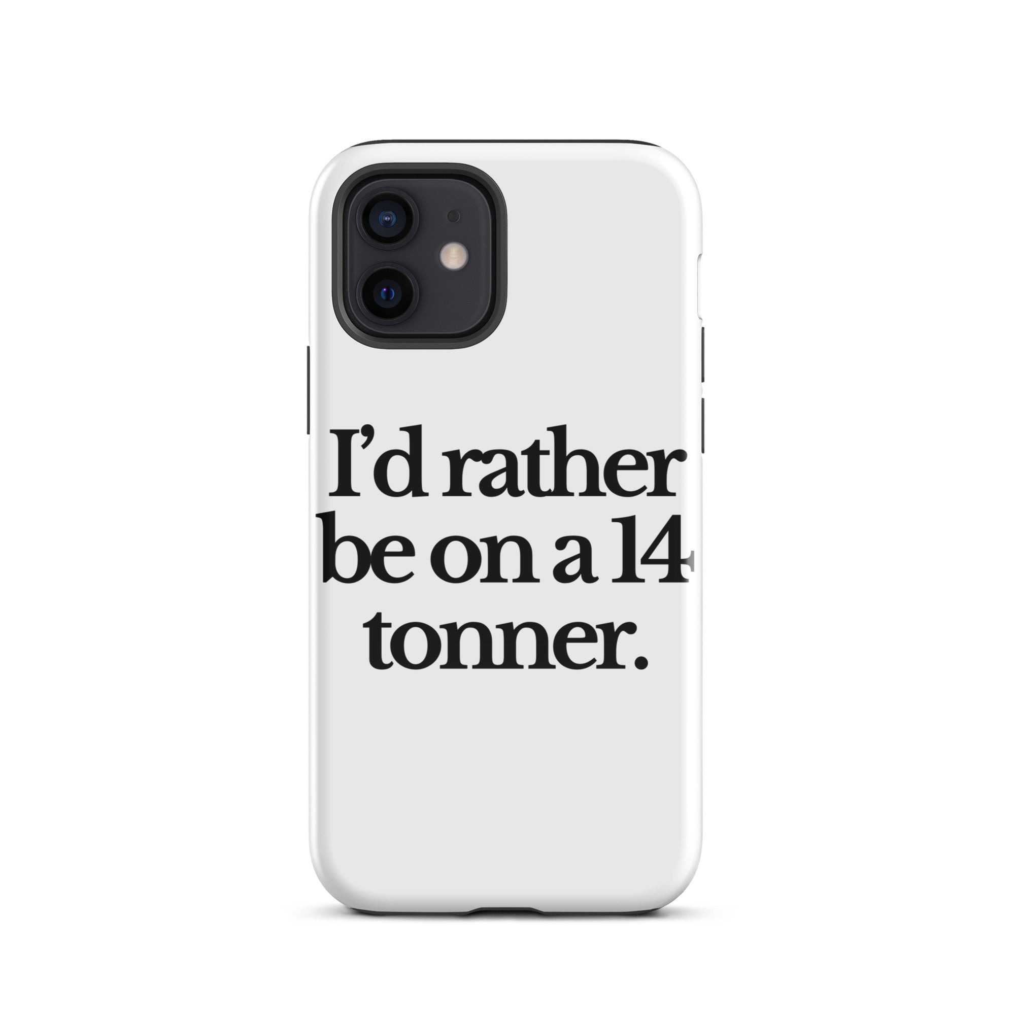 The Tractor Mugs Store iPhone 12 I'D RATHER BE ON A 14 TONNER | Tough Case for iPhone® Quality Farmers Merch