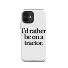 The Tractor Mugs Store iPhone 12 I'D RATHER BE ON A TRACTOR | Tough Case for iPhone® Quality Farmers Merch