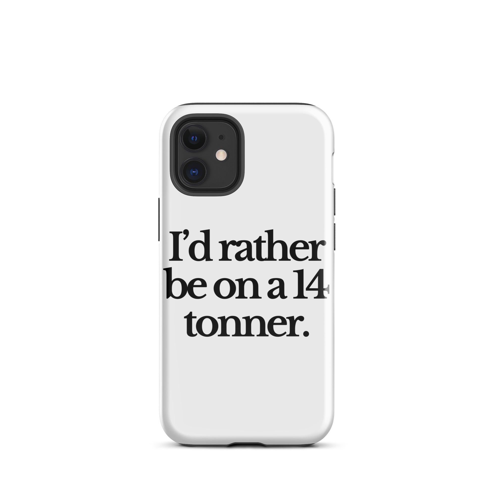 The Tractor Mugs Store iPhone 12 mini I'D RATHER BE ON A 14 TONNER | Tough Case for iPhone® Quality Farmers Merch