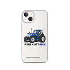 The Tractor Mugs Store iPhone 13 If She Ain't Blue | Clear Case for iPhone® Quality Farmers Merch