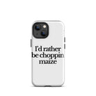 The Tractor Mugs Store iPhone 13 mini I'D RATHER BE CHOPPIN MAIZE | Tough Case for iPhone® Quality Farmers Merch