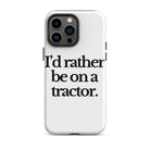 The Tractor Mugs Store iPhone 14 Pro Max I'D RATHER BE ON A TRACTOR | Tough Case for iPhone® Quality Farmers Merch