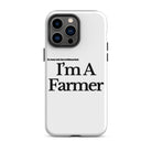 The Tractor Mugs Store iPhone 14 Pro Max I'M A FARMER  | Tough Case for iPhone® Quality Farmers Merch