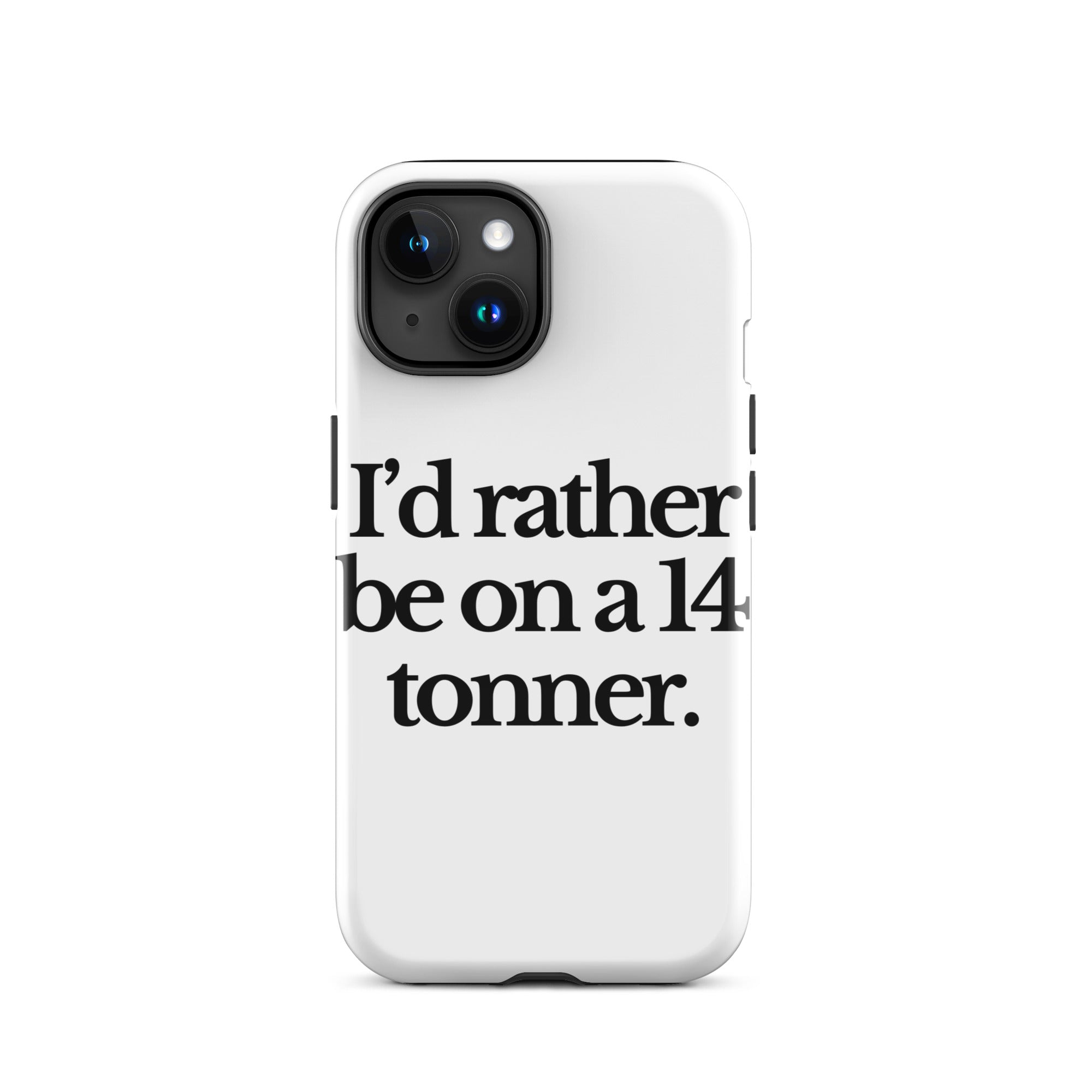 The Tractor Mugs Store iPhone 15 I'D RATHER BE ON A 14 TONNER | Tough Case for iPhone® Quality Farmers Merch